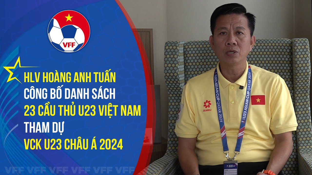 VFF HLV Hoàng Anh Tuấn công bố danh sách 23 cầu thủ U23 Việt Nam tham dự VCK Châu Á 2024